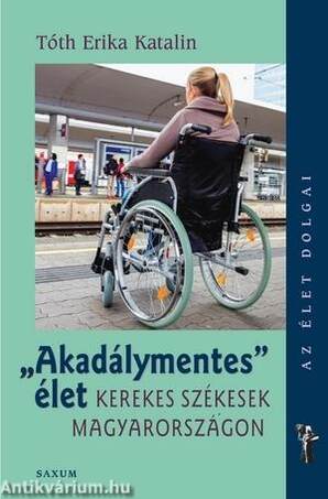 Az élet dolgai - Akadálymentes élet - Kerekes székesek Magyarországon