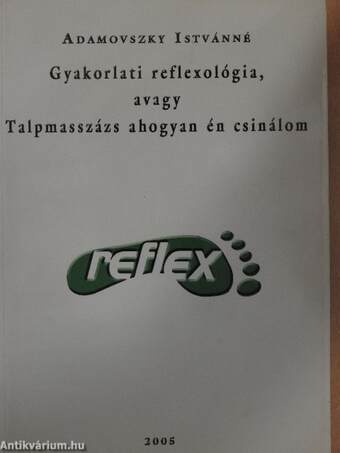 Gyakorlati reflexológia, avagy Talpmasszázs ahogyan én csinálom