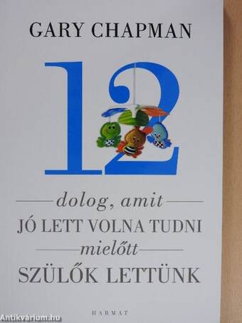 12 dolog, amit jó lett volna tudni mielőtt szülők lettünk