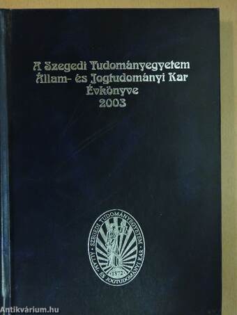 A Szegedi Tudományegyetem Állam- és Jogtudományi Kar Évkönyve 2003