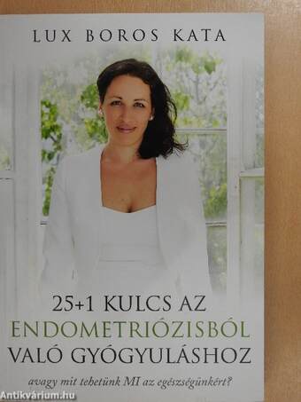 25+1 kulcs az endometriózisból való gyógyuláshoz