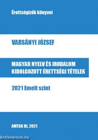 Magyar nyelv és irodalom kidolgozott érettségi tételek - 2021 Emelt szint