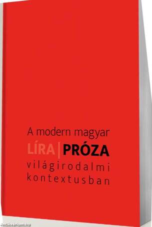 A modern magyar líra/próza világirodalmi kontextusban
