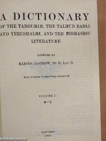 A Dictionary of the Targumim, the Talmud Babli and Yerushalmi, and the Midrashic Literature I.