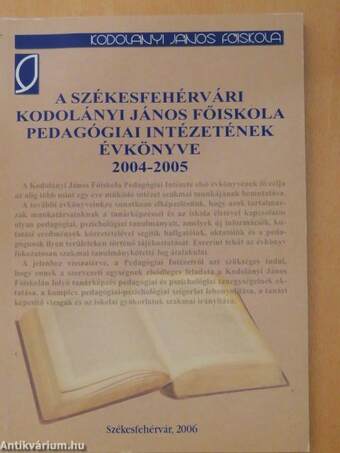 A székesfehérvári Kodolányi János Főiskola Pedagógiai Intézetének évkönyve 2004-2005