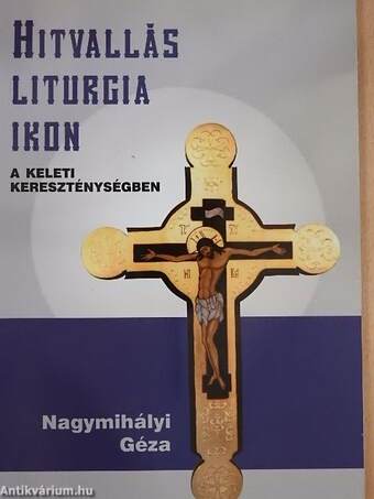 Hitvallás, liturgia, ikon a keleti kereszténységben