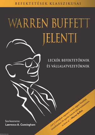 Warren Buffett jelenti - Leckék befektetőknek és vállalatvezetőknek