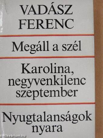 Megáll a szél/Karolina, negyvenkilenc szeptember/Nyugtalanságok nyara