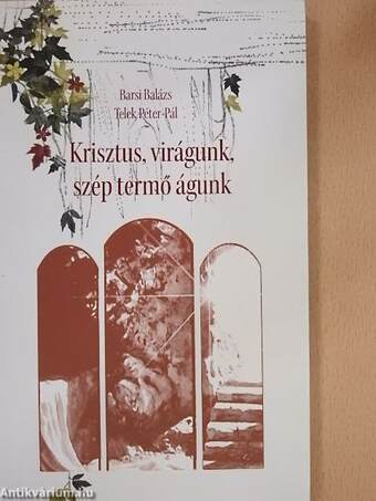 Krisztus, virágunk, szép termő águnk