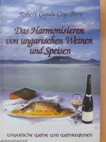 Das Harmonisieren von ungarischen Weinen und Speisen