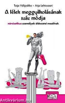 A lélek meggyilkolásának száz módja - Nárcisztikus személyek áldozatai mesélnek