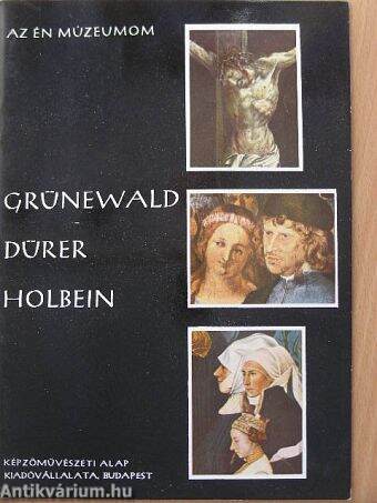 Grünewald, Dürer, Holbein