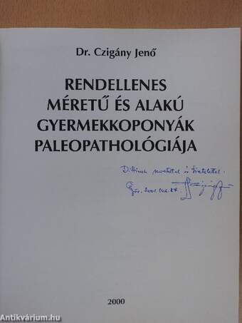 Rendellenes méretű és alakú gyermekkoponyák paleopathológiája (dedikált példány)