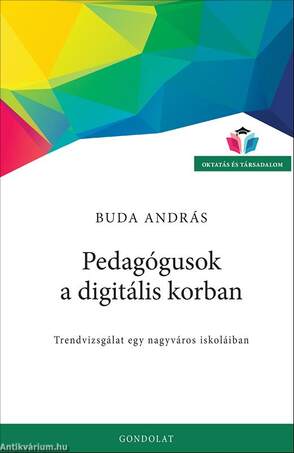 Pedagógusok a digitális korban. Trendvizsgálat egy nagyváros iskoláiban