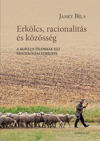 Erkölcs, racionalitás és közösség. A morális dilemmák egy szociológiai elmélete