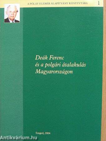 Deák Ferenc és a polgári átalakulás Magyarországon