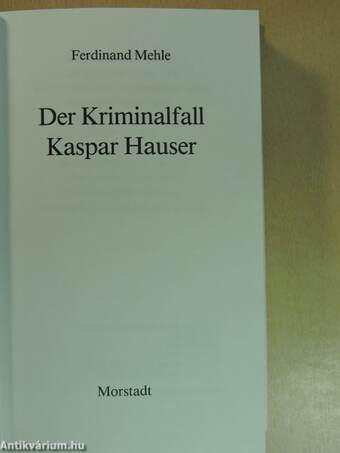 Der Kriminalfall Kaspar Hauser