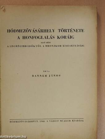 Hódmezővásárhely története a honfoglalás koráig I. (rossz állapotú)