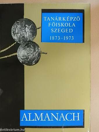 A Szegedi Tanárképző Főiskola Centenáriumi Évkönyve 1873-1973