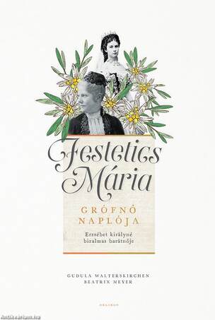 Festetics Mária grófnő naplója - Erzsébet királyné bizalmas barátnője