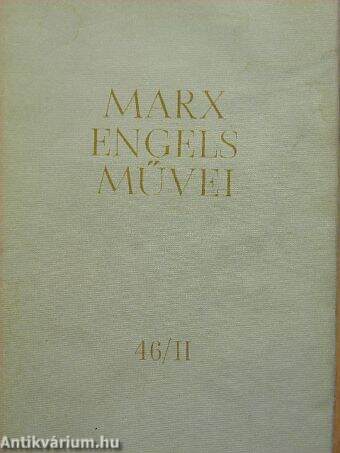 Karl Marx és Friedrich Engels művei 46/II. (töredék)