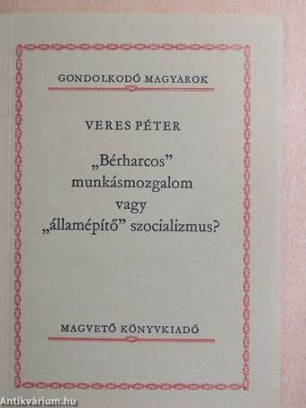 "Bérharcos" munkásmozgalom vagy "államépítő" szocializmus?