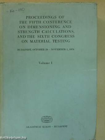Proceedings of the Fifth Conference on Dimensioning and Strength Calculations, and the Sixth Congress on Material Testing I.