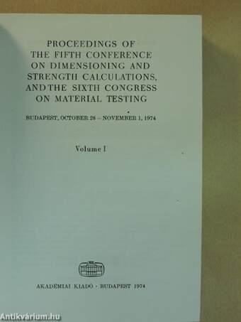 Proceedings of the Fifth Conference on Dimensioning and Strength Calculations, and the Sixth Congress on Material Testing I.