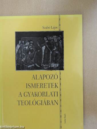 Alapozó ismeretek a gyakorlati teológiában