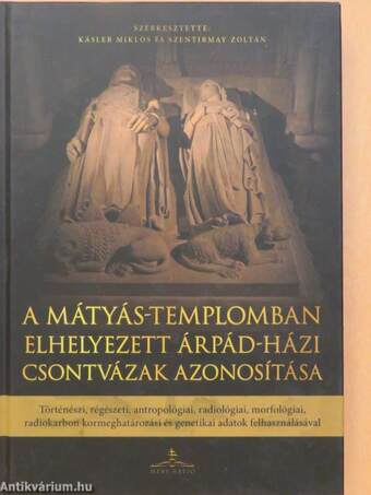 A Mátyás-templomban elhelyezett Árpád-házi csontvázak azonosítása