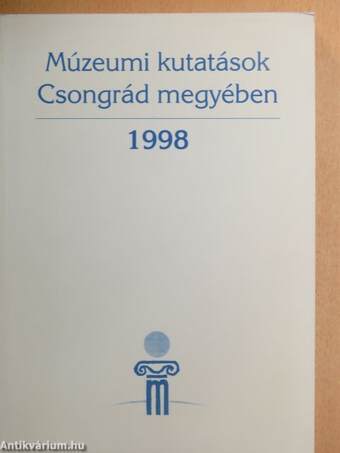 Múzeumi kutatások Csongrád megyében 1998