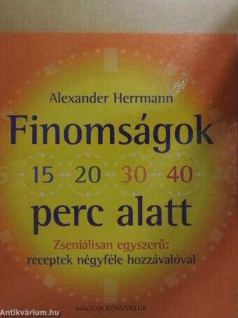 Finomságok 15, 20, 30, 40 perc alatt