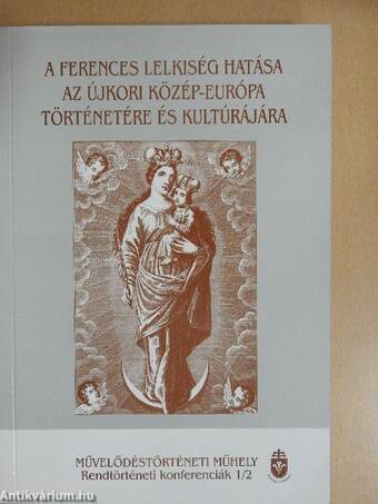 A Ferences lelkiség hatása az újkori Közép-Európa történetére és kultúrájára 1/2 (töredék)
