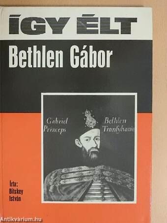 Így élt Bethlen Gábor