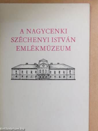 A Nagycenki Széchenyi István Emlékmúzeum története, kiállításai