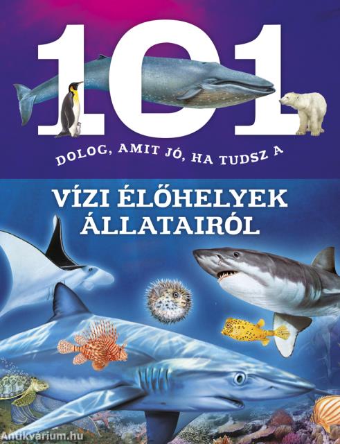 101 dolog, amit jó, ha tudsz a vízi élőhelyek állatairól