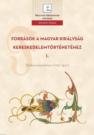 Források a Magyar Királyság Kereskedelemtörténetéhez I.  Belkereskedelem (1192-1437)