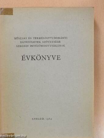 Műszaki és Természettudományi Egyesületek Szövetsége Szegedi Intézőbizottságának Évkönyve 1964