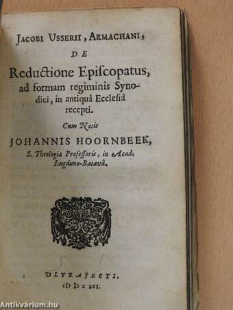 Summa controversiarum religionis/Orationes Habitae in Academia Ultrajectina/De independentismo epistola/Jacobi Usserii, Armachani, de Reductione Episcopatus (rossz állapotú)