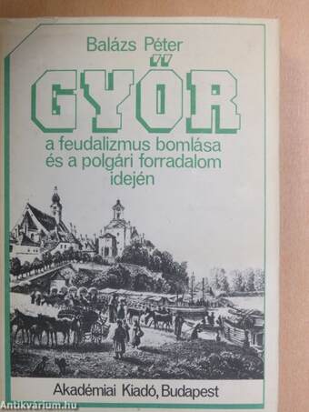 Győr a feudalizmus bomlása és a polgári forradalom idején