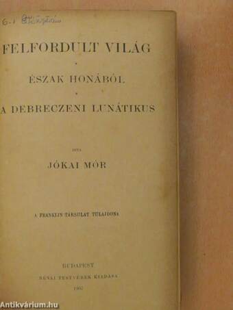 Felfordult világ/Észak honából/A debreczeni lunátikus