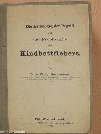 Die Aetiologie, der Begriff und die Prophylaxis des Kindbettfiebers