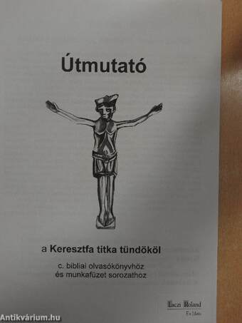 Útmutató a Keresztfa titka tündököl c. bibliai olvasókönyvhöz és munkafüzet sorozathoz