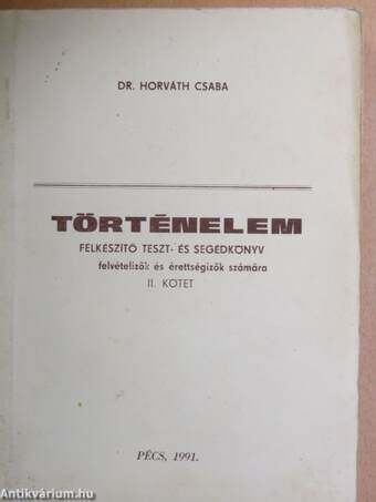 Történelem II. - Felkészítő, teszt- és segédkönyv felvételizők és érettségizők számára