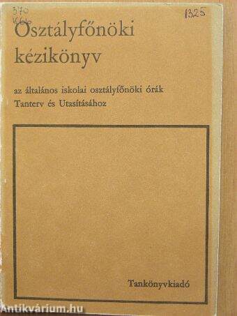 Osztályfőnöki kézikönyv az általános iskolai osztályfőnöki órák Tanterv és Utasításához