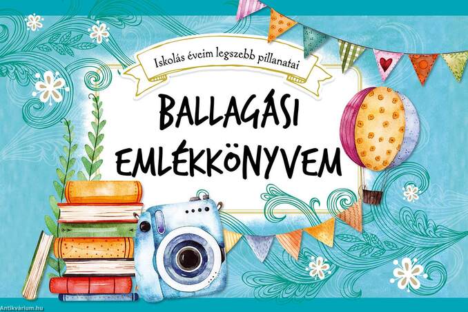 Ballagási emlékkönyvem - Iskolás éveim legszebb pillanatai
