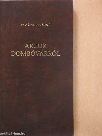 Arcok Dombóvárról (dedikált példány)