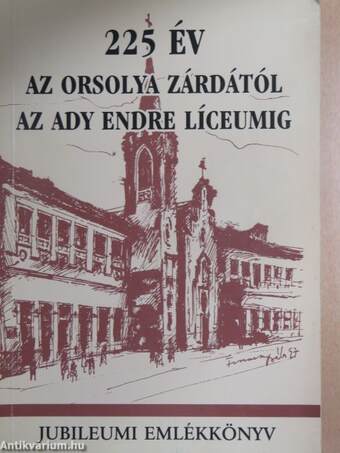 225 év az Orsolya Zárdától az Ady Endre Líceumig