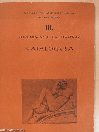 A Szegedi Tanárképző Főiskola Rajztanszéke III. képzőművészeti kiállításának katalógusa (dedikált példány)