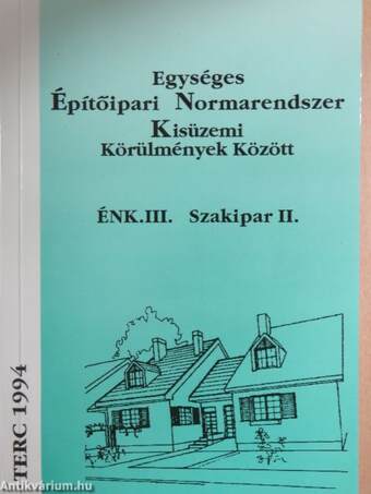 Egységes Építőipari Normarendszer Kisüzemi Körülmények Között III.